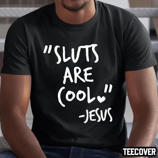 Sluts Are Cool Jesus Shirt