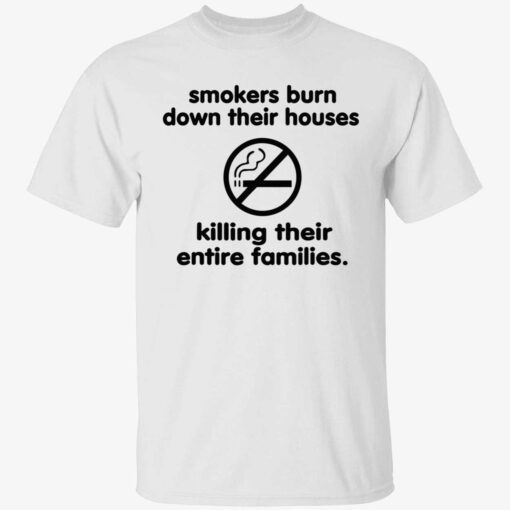 Smokers burn down their houses killing their entire families Tee shirt