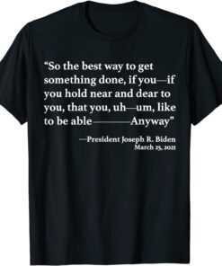 So The Best Way To Get Something Done Joe Biden 2024 Tee Shirt