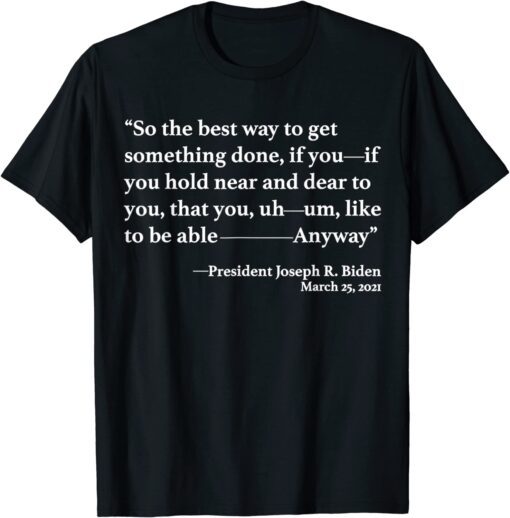 So The Best Way To Get Something Done Joe Biden 2024 Tee Shirt