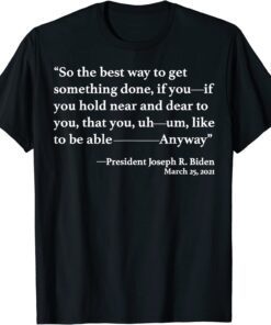 So The Best Way To Get Something Done Joe Biden Tee Shirt