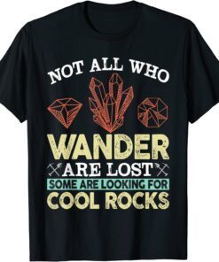 Some Are Looking For Cool Rocks - Geologist Geode Hunter Tee Shirt