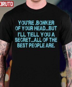 Someone Remind Me To Take Attendance You’re Bonker Of Your Head But All Of The Best People Are Tee Shirt