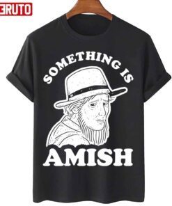 Something Is Amish Tee Shirt