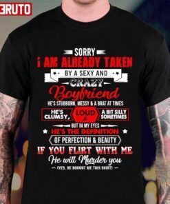 Sorry I’m Already Taken By A Sexy & Crazy Lovely Boyfriend Tee Shirt