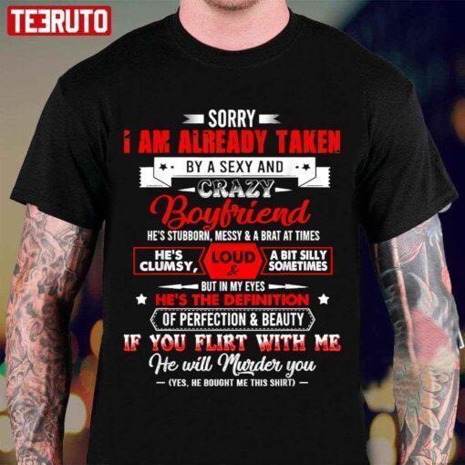 Sorry I’m Already Taken By A Sexy & Crazy Lovely Boyfriend Tee Shirt