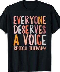 Speech Therapy Everyone Deserves a Voice SLP T-Shirt