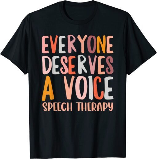 Speech Therapy Everyone Deserves a Voice SLP T-Shirt