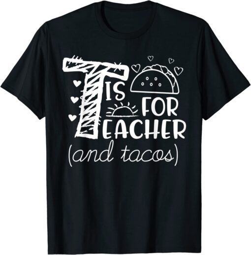 T Is For Teacher and Tacos, Teacher & Tacos Lovers Tee Shirt