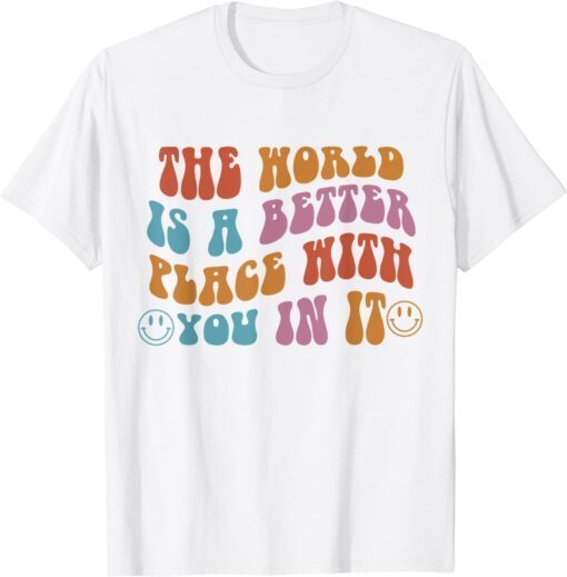 The World Is A Better Place With You In It Aesthetic Trendy Tee Shirt