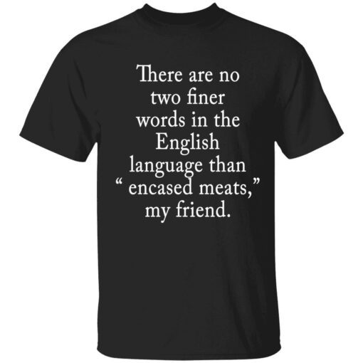 There are no two finer words in the english language Tee shirt