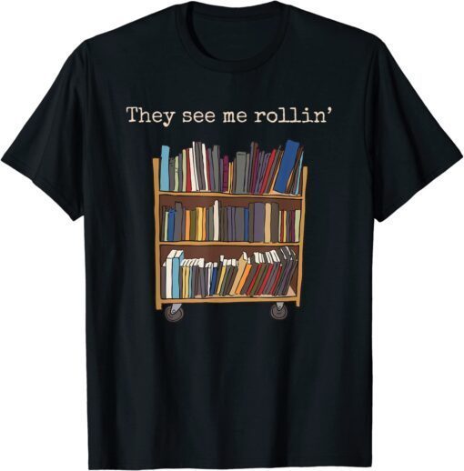 They See Me Rollin' School Library Squad Bookworm Tee Shirt