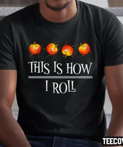 This Is How I Roll Pumpkin Fall Season Thanksgiving Halloween Tee Shirt