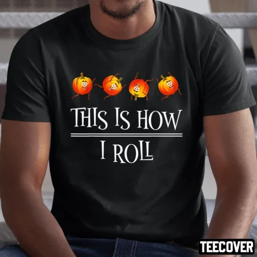 This Is How I Roll Pumpkin Fall Season Thanksgiving Halloween Tee Shirt