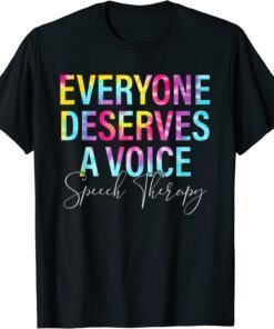 Tie Dye Everyone Deserves Voice Speech Language Pathologist Tee Shirt