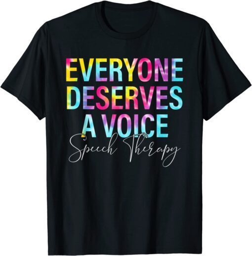 Tie Dye Everyone Deserves Voice Speech Language Pathologist Tee Shirt