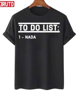 To Do List Nada Tee Shirt