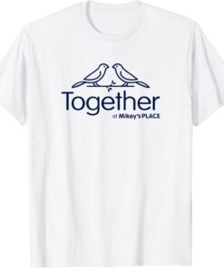 Together at Mikey's Place Tee Shirt