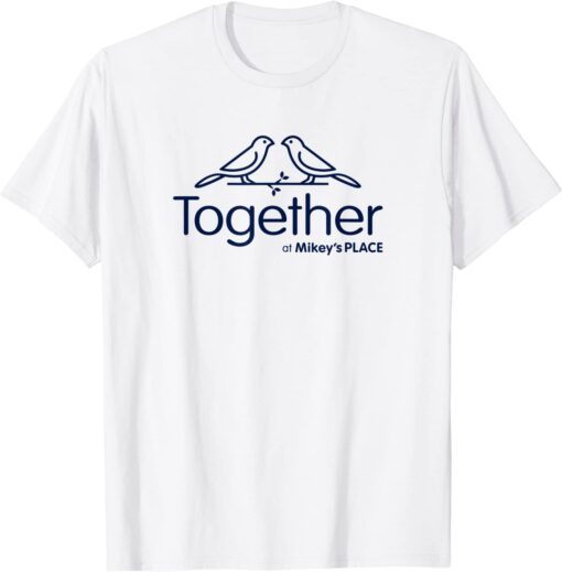 Together at Mikey's Place Tee Shirt