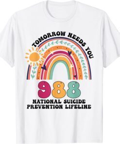 Tomorrow Needs You 988 National Suicide Prevention Lifeline Tee Shirt