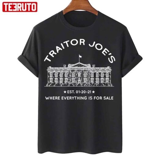 Traitor Joe’s Est 01-20-21 Where Everything Is For Sale Biden Is Not My President Tee Shirt