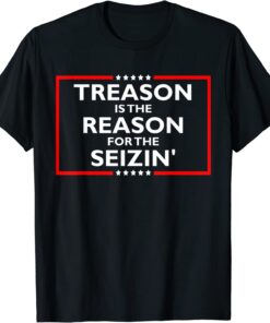 Treason Is The Reason For The Seizin' Anti-Trump T-Shirt