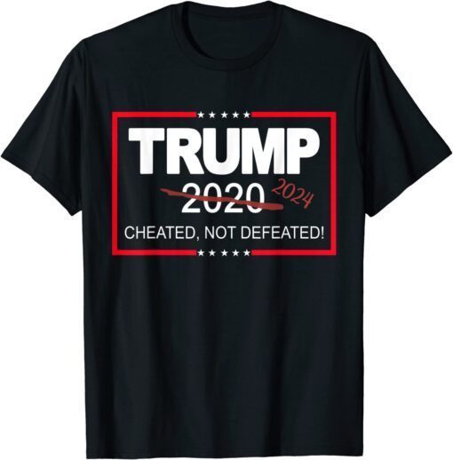 Trump 2024 Cheated Not Defeated Save And Take America Back Tee Shirt