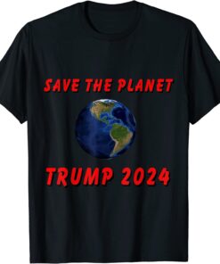 Trump 2024 - Save the Planet Tee Shirt