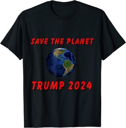 Trump 2024 - Save the Planet Tee Shirt