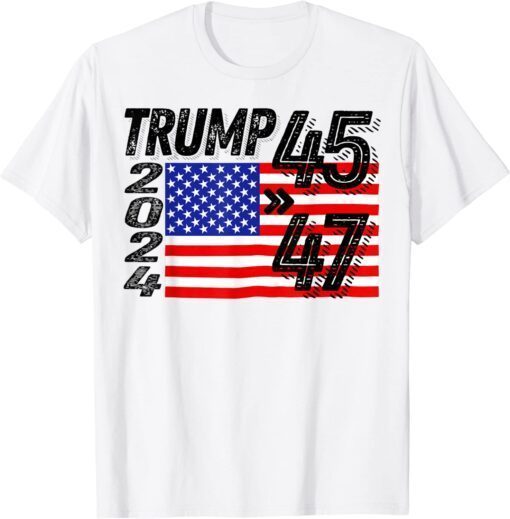 Trump 45 47 2024 Trump 47th Presidential Election 2024 Tee Shirt