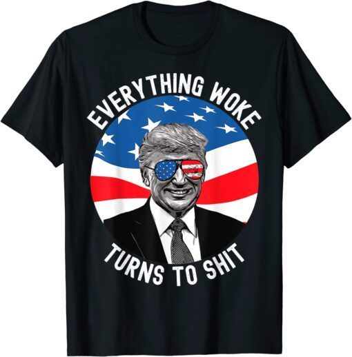 Trump Everything Woke Turns To-Shit 2024 President Election T-Shirt