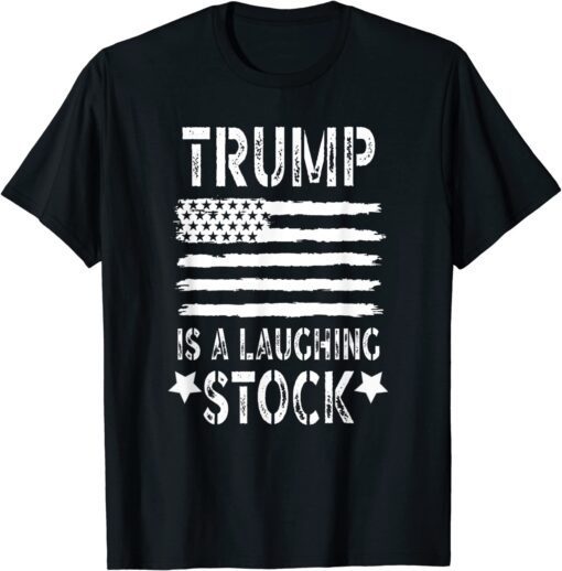 Trump Is A Laughing Stock Anti Trump American Flag Tee Shirt