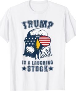 Trump Is A Laughing Stock Anti Trump USA Flag Eagle Tee Shirt