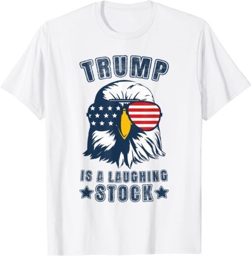 Trump Is A Laughing Stock Anti Trump USA Flag Eagle Tee Shirt