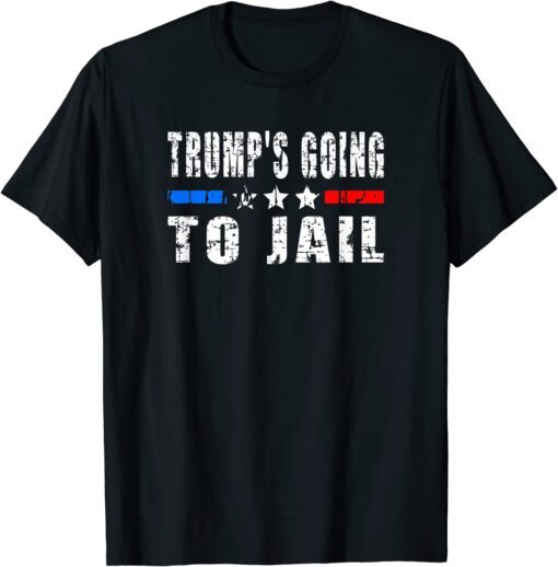 Trump Is Going To Jail Tee Shirt