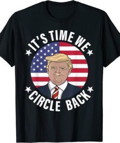 Trump It's Time We Circle Back US Election 2024 Tee Shirt