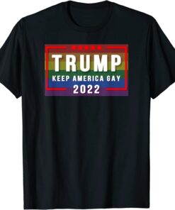 Trump Keep America Gay Tee Shirt