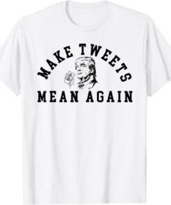 Trump Make Tweets Mean Again for Trump Supporters T-Shirt