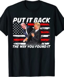 Trump Slap Joe Biden Put it back the way you found it Tee Shirt