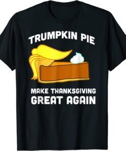 Trump Trumpkin Pie Make Thanksgiving Great Again Tee Shirt