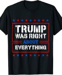 Trump Was Right About Everything US Flag Trump 2024 Tee Shirt