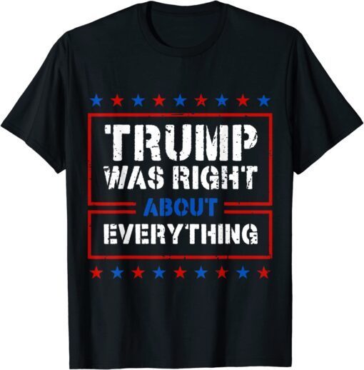 Trump Was Right About Everything US Flag Trump 2024 Tee Shirt