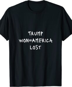 Trump won=America lost Protest Sign Slogan Tee Shirt