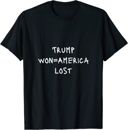 Trump won=America lost Protest Sign Slogan Tee Shirt