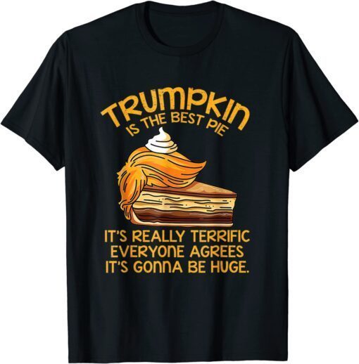 Trumpkin Is The Best Pie Trump Thanksgiving Tee Shirt