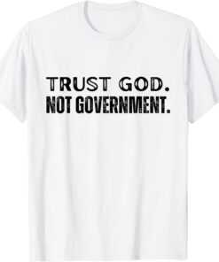 Trust God Not Government 2022 Religious Anti State Political Tee Shirt