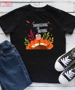 Turkey Wearing Face Mask Happy Thanksgiving For Nothing Tee Shirt