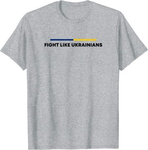 Ukrainian Flag - Fight Like Ukrainians Tee Shirt