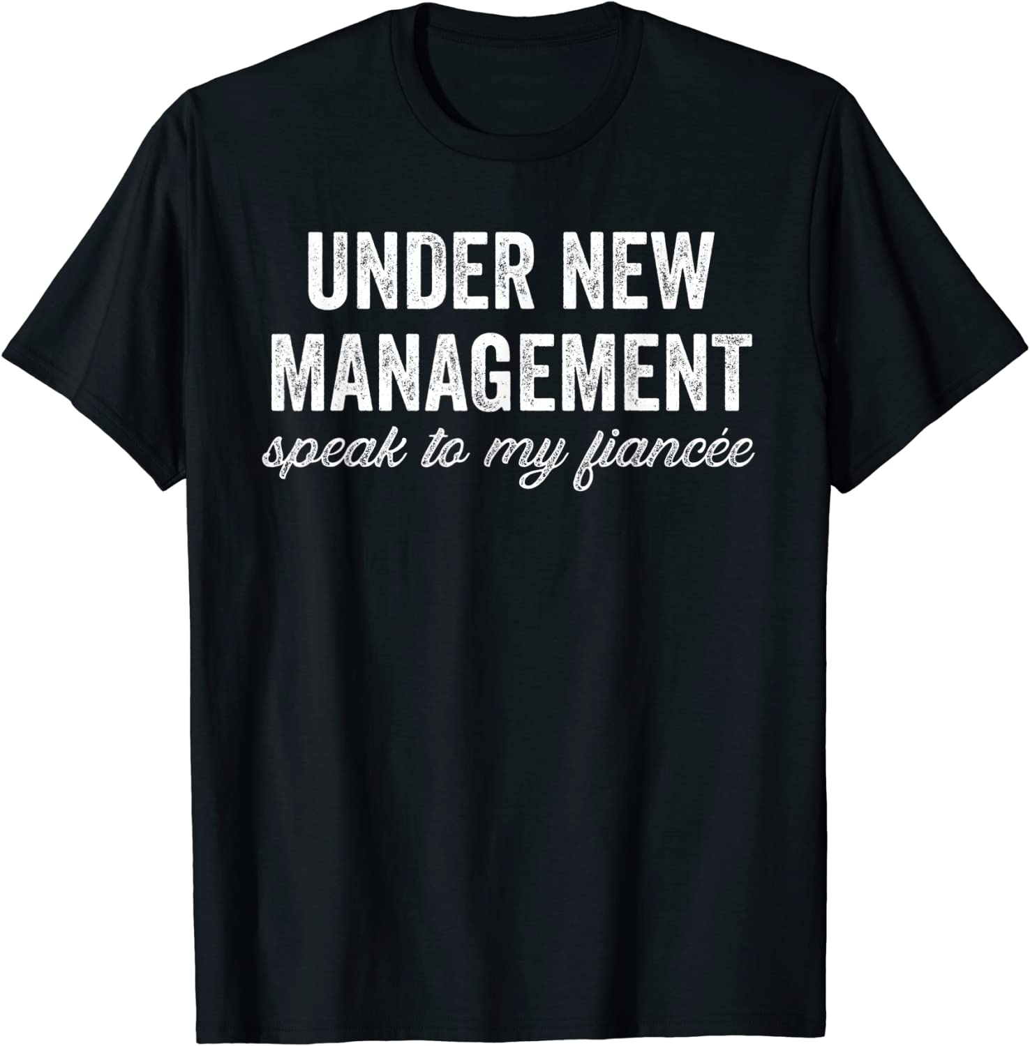 Under New Management See Fiancee Tee Shirt - ShirtElephant Office