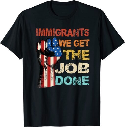 Vintage Immigrants American Flag We Get The Job Done Tee Shirt